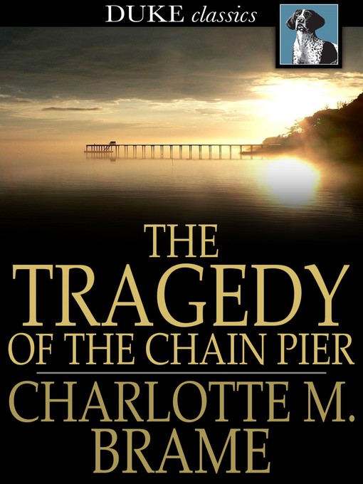 Title details for The Tragedy of the Chain Pier by Charlotte M. Braeme - Available